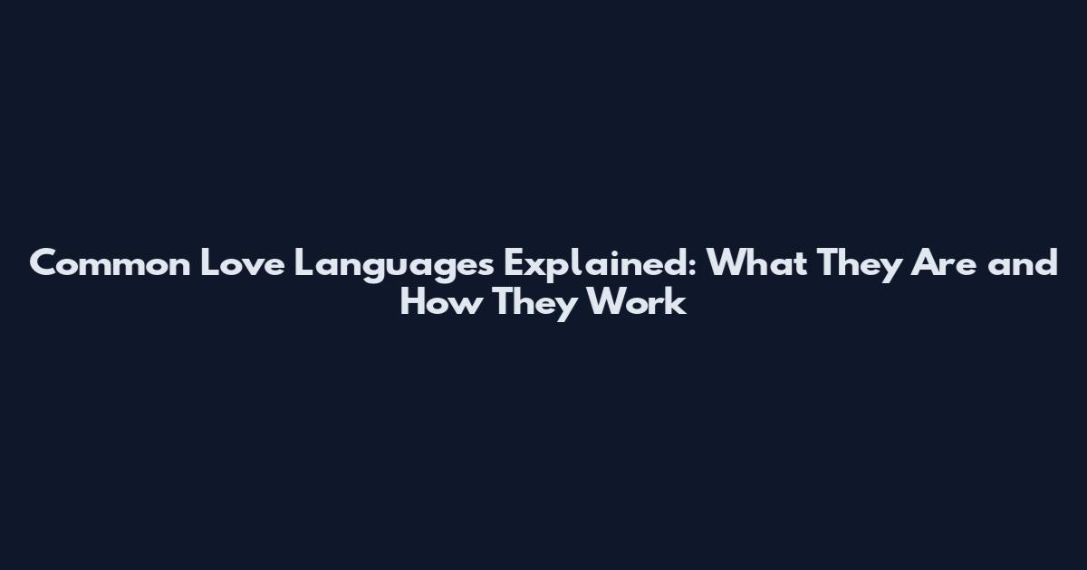Common Love Languages Explained: What They Are and How They Work