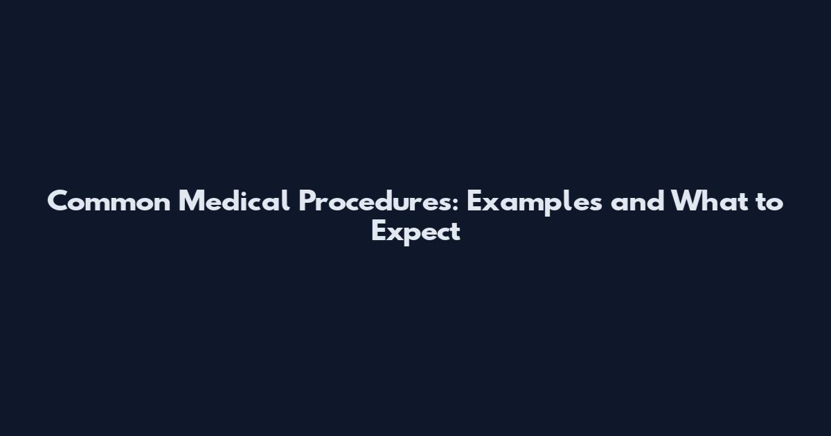 Common Medical Procedures: Examples and What to Expect