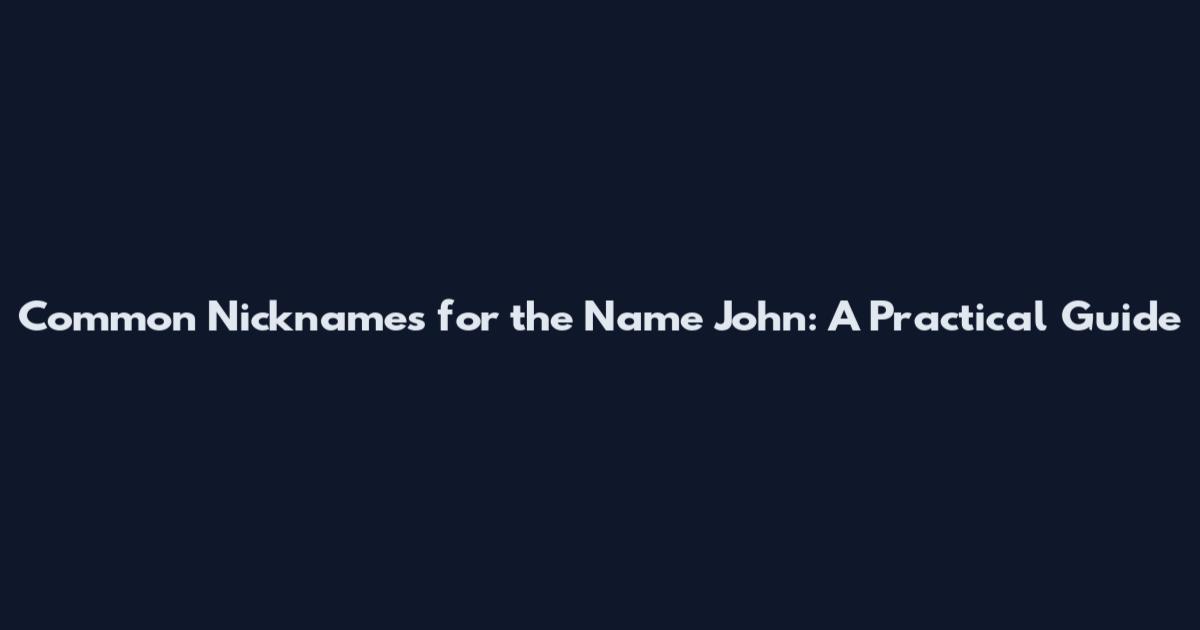 Common Nicknames for the Name John: A Practical Guide