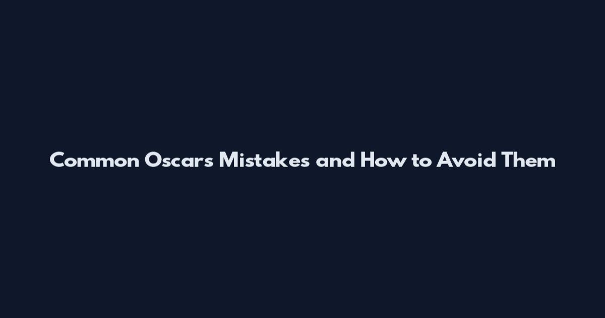 Common Oscars Mistakes and How to Avoid Them
