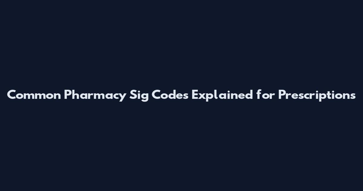 Common Pharmacy Sig Codes Explained for Prescriptions