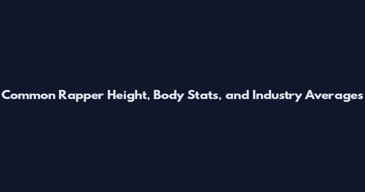 Common Rapper Height, Body Stats, and Industry Averages