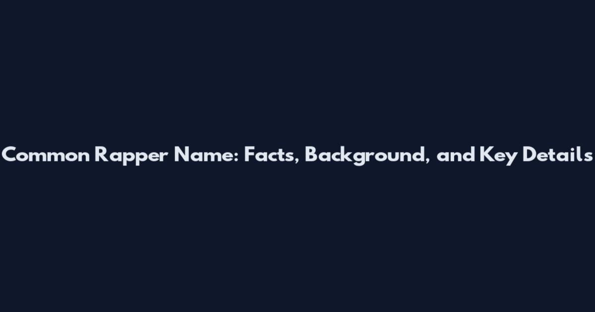 Common Rapper Name: Facts, Background, and Key Details