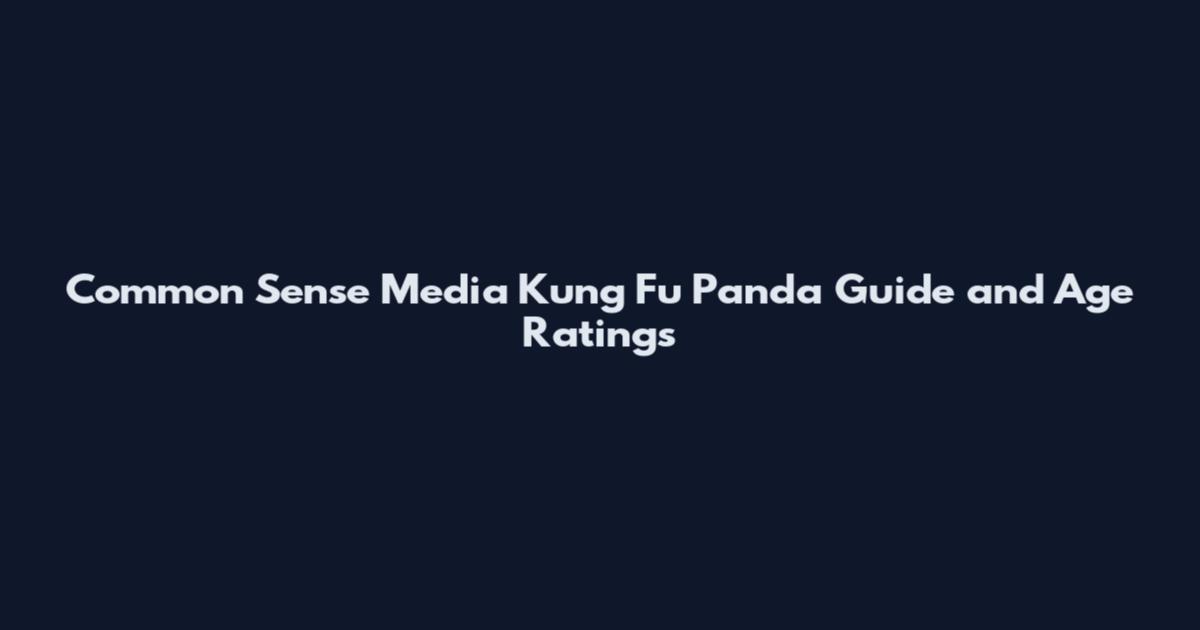 Common Sense Media Kung Fu Panda Guide and Age Ratings