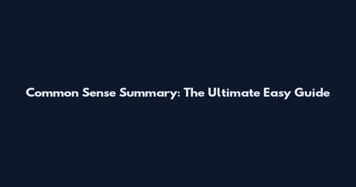 Common Sense Summary: The Ultimate Easy Guide