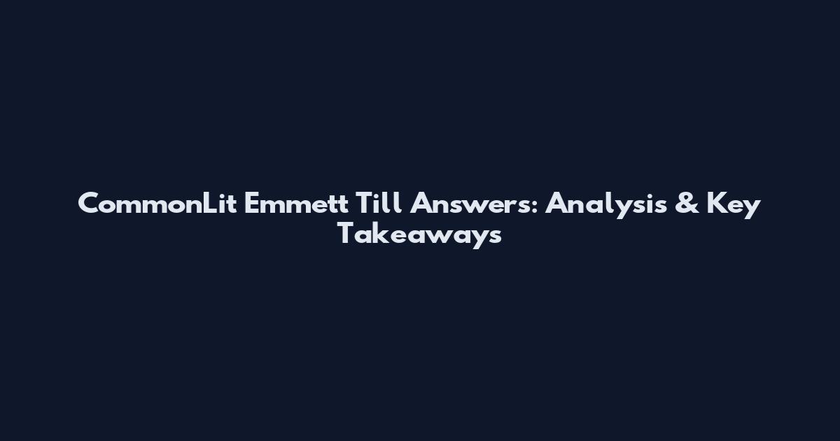 CommonLit Emmett Till Answers: Analysis & Key Takeaways