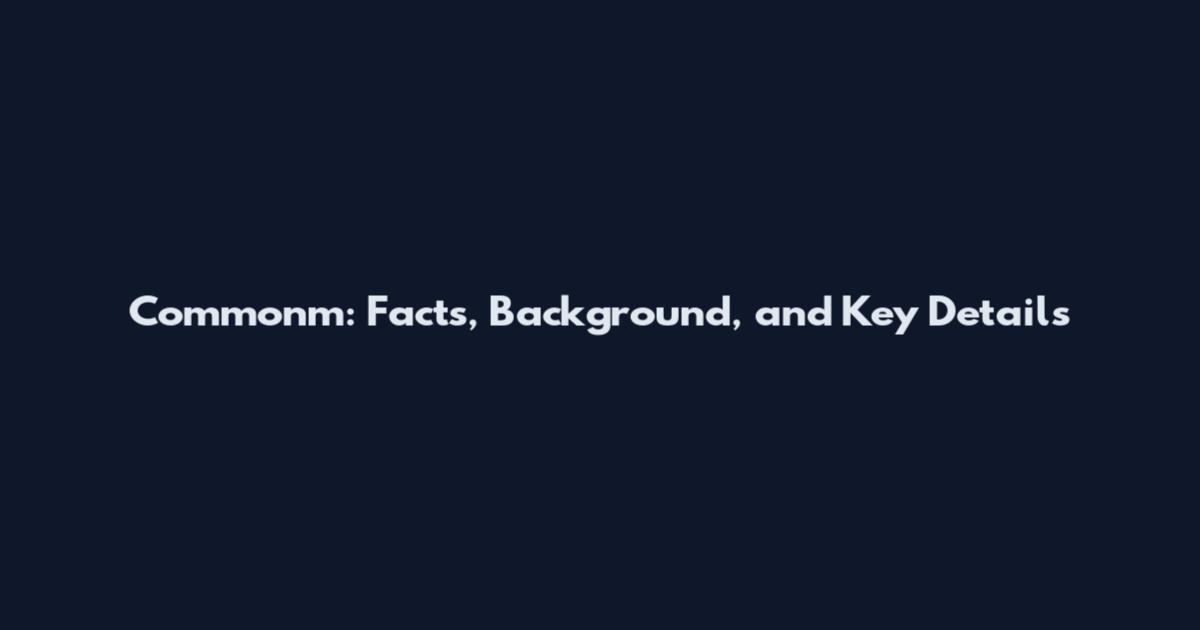 Commonm: Facts, Background, and Key Details