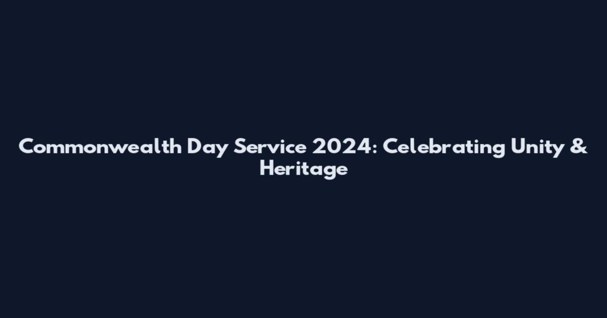 Commonwealth Day Service 2024: Celebrating Unity & Heritage