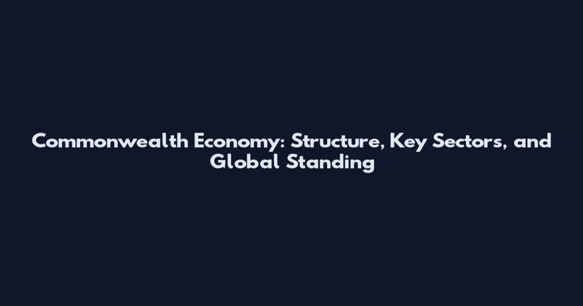 Commonwealth Economy: Structure, Key Sectors, and Global Standing