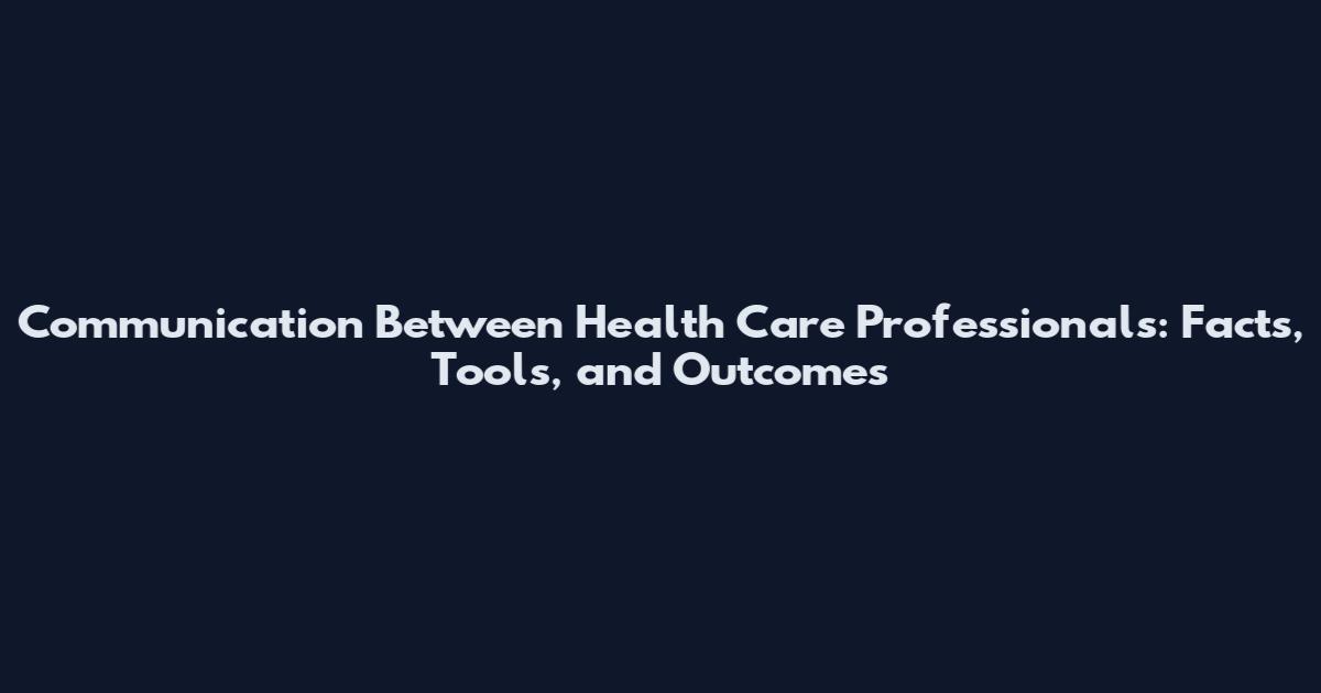 Communication Between Health Care Professionals: Facts, Tools, and Outcomes