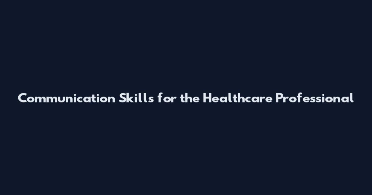 Communication Skills for the Healthcare Professional