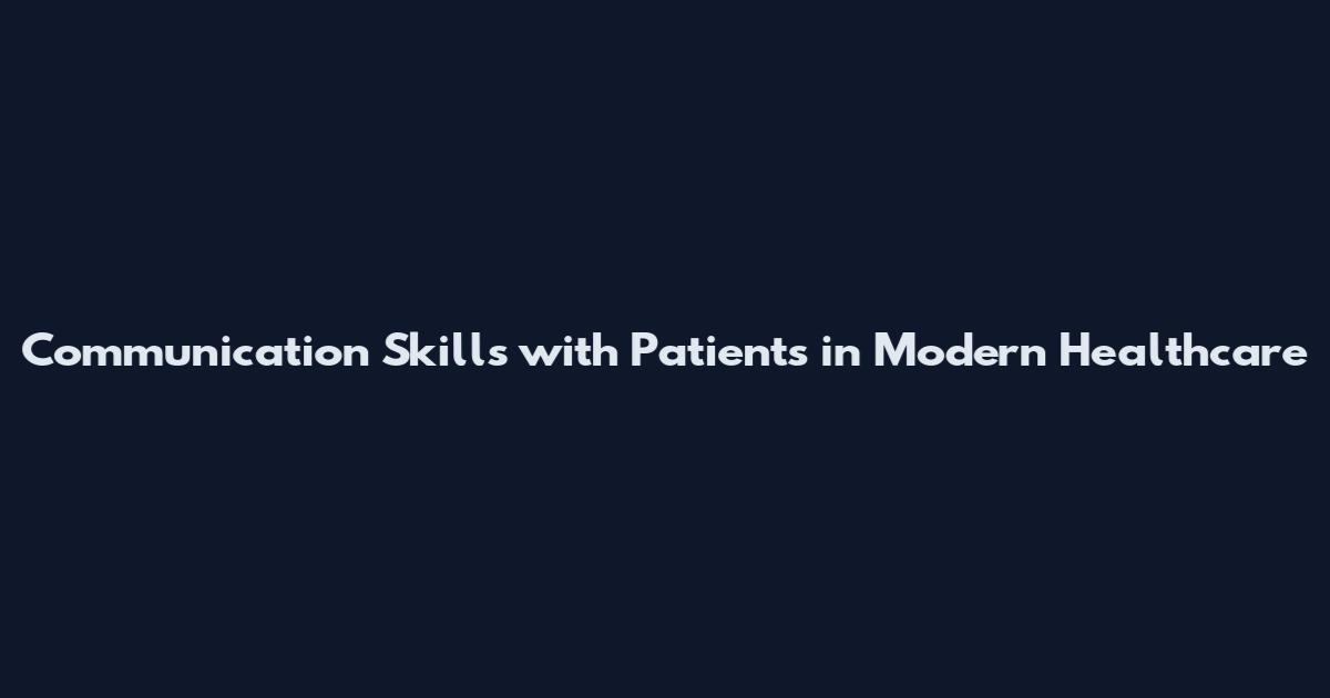 Communication Skills with Patients in Modern Healthcare