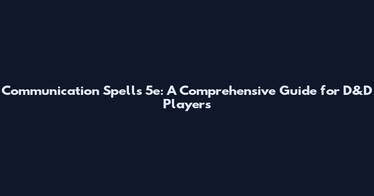 Communication Spells 5e: A Comprehensive Guide for D&D Players
