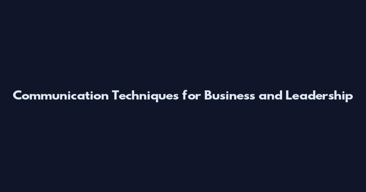 Communication Techniques for Business and Leadership
