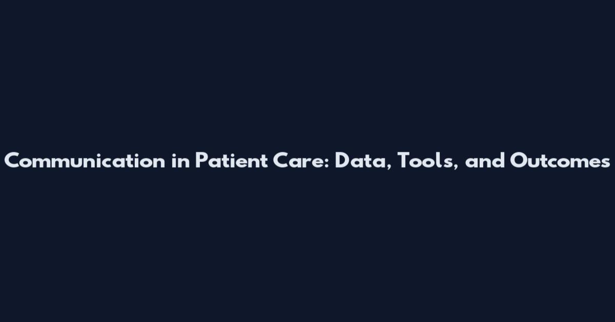 Communication in Patient Care: Data, Tools, and Outcomes