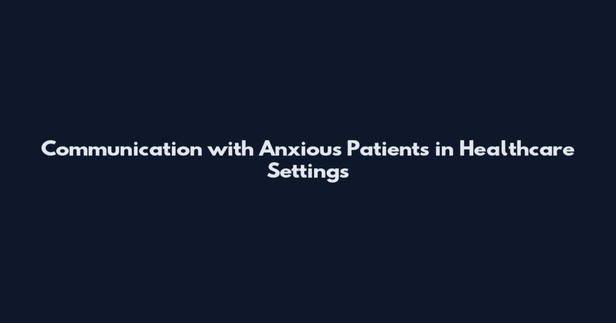 Communication with Anxious Patients in Healthcare Settings