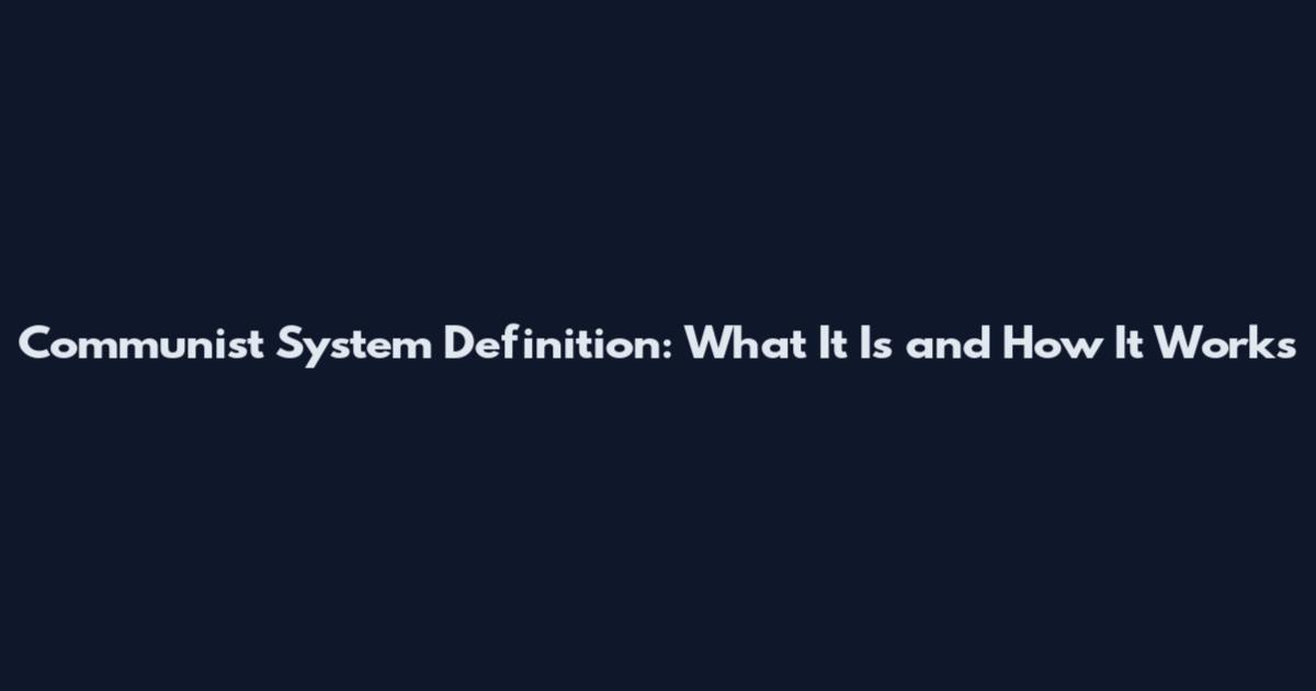 Communist System Definition: What It Is and How It Works