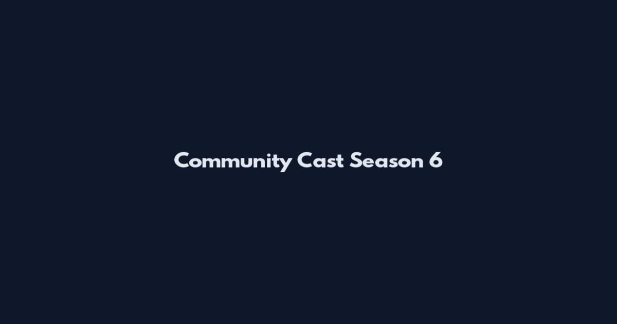 Community Cast Season 6