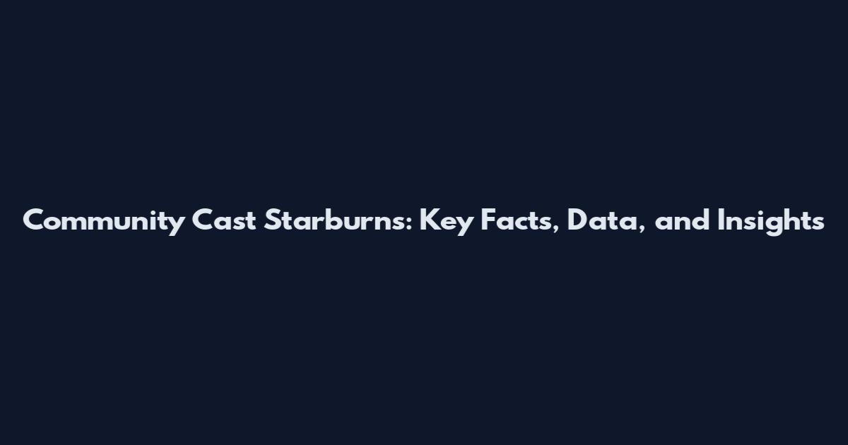 Community Cast Starburns: Key Facts, Data, and Insights