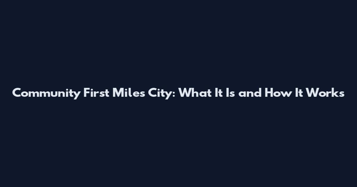 Community First Miles City: What It Is and How It Works