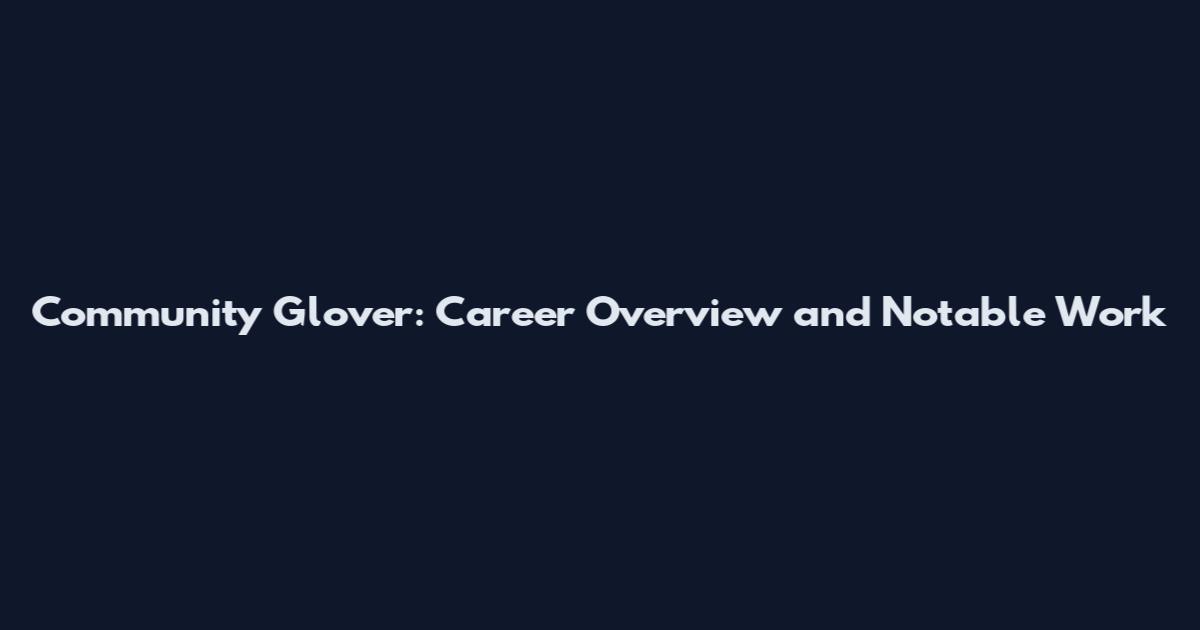 Community Glover: Career Overview and Notable Work