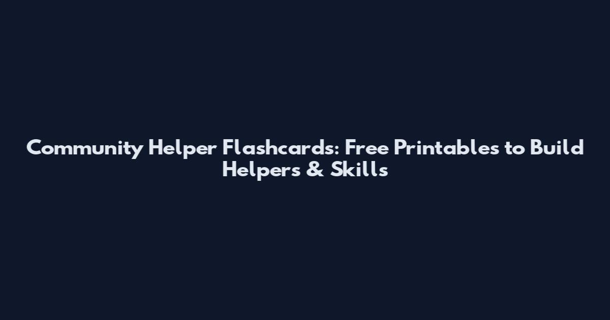 Community Helper Flashcards: Free Printables to Build Helpers & Skills