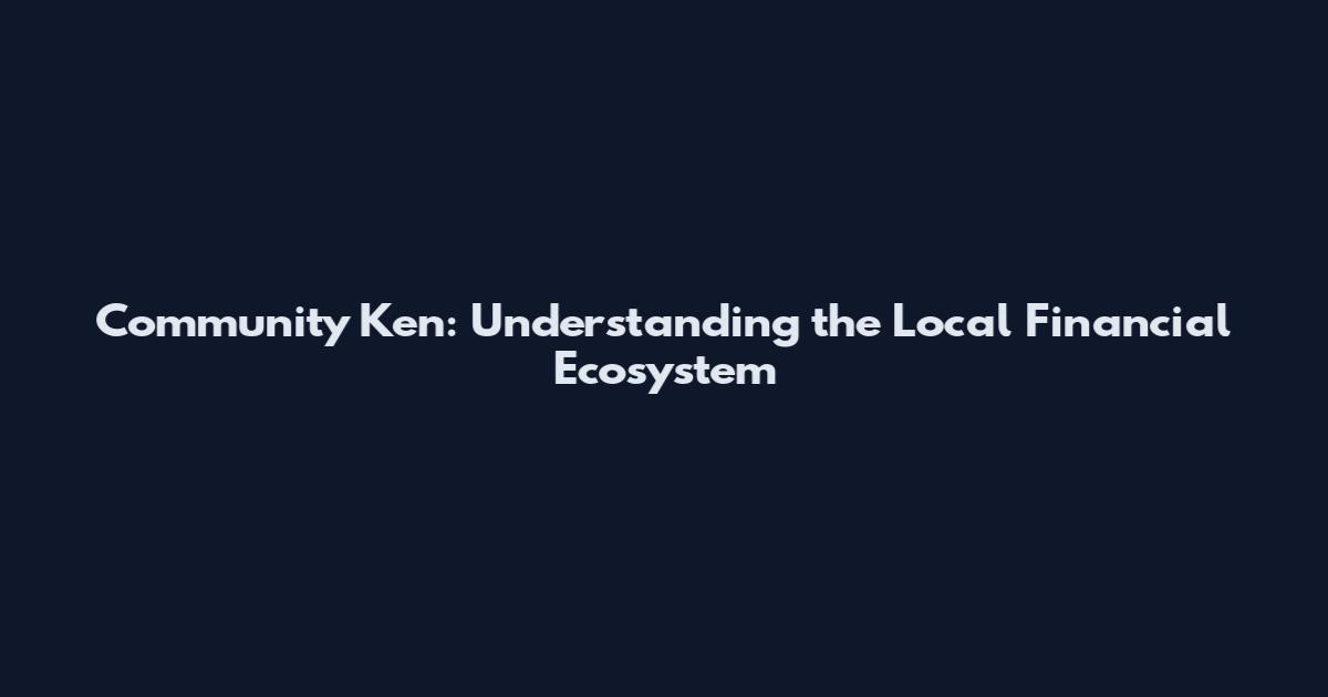 Community Ken: Understanding the Local Financial Ecosystem