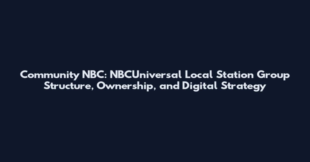 Community NBC: NBCUniversal Local Station Group Structure, Ownership, and Digital Strategy