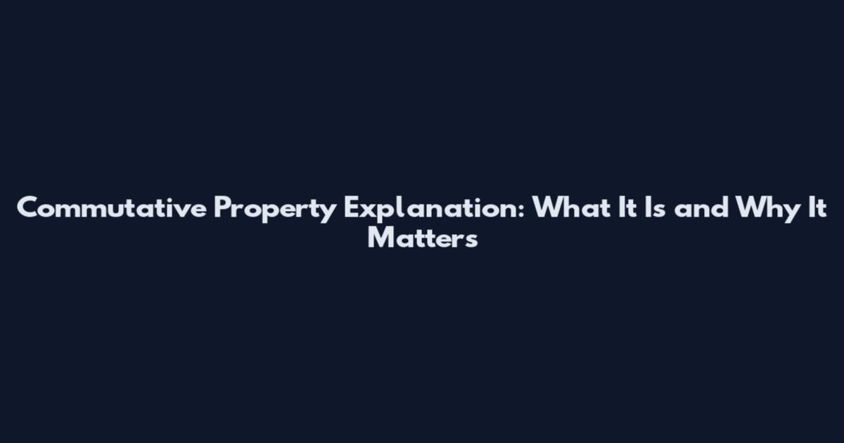Commutative Property Explanation: What It Is and Why It Matters