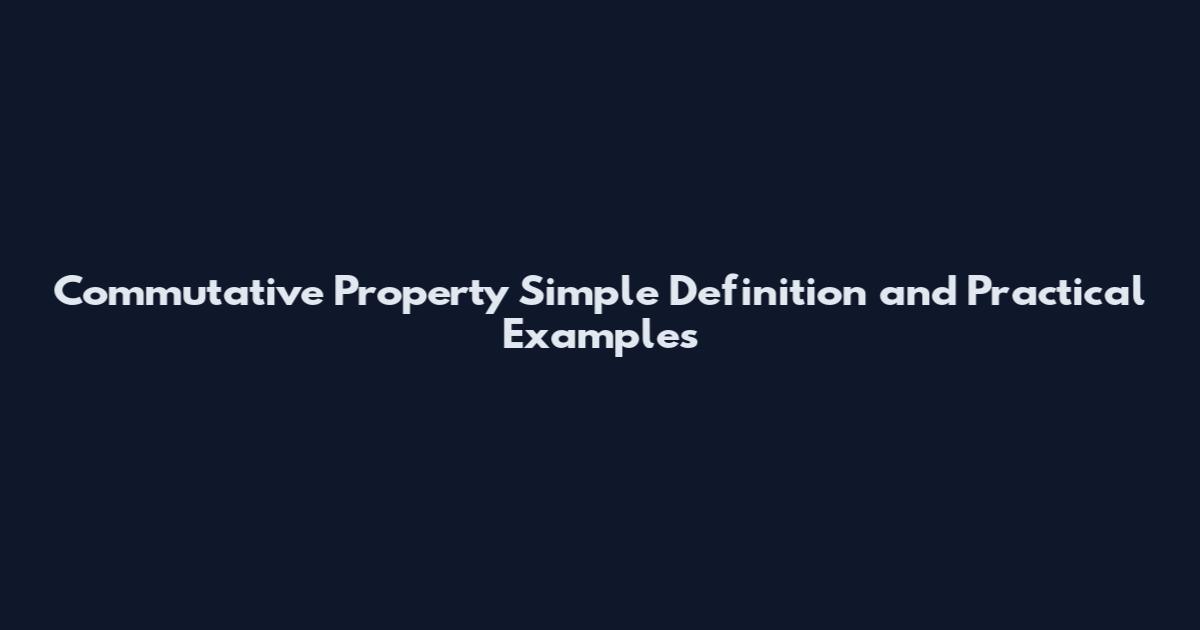 Commutative Property Simple Definition and Practical Examples
