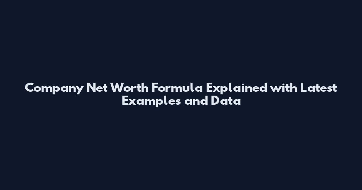 Company Net Worth Formula Explained with Latest Examples and Data
