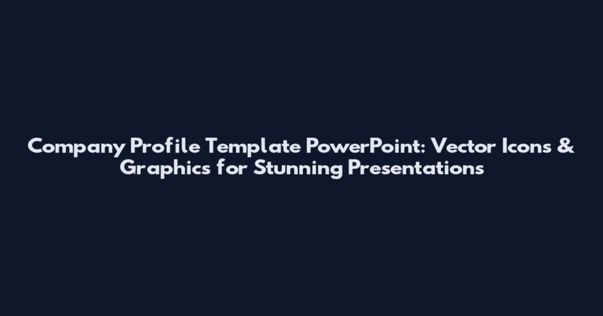 Company Profile Template PowerPoint: Vector Icons & Graphics for Stunning Presentations