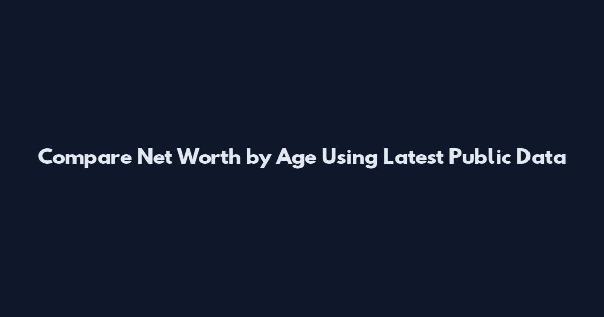 Compare Net Worth by Age Using Latest Public Data