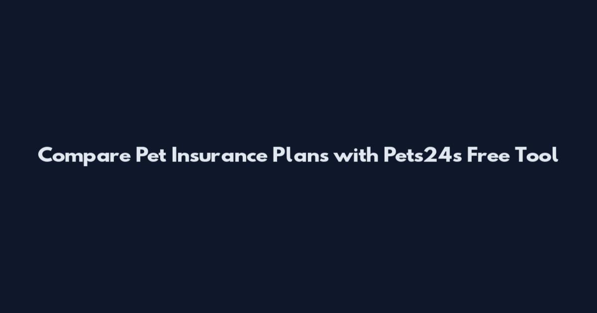 Compare Pet Insurance Plans with Pets24's Free Tool