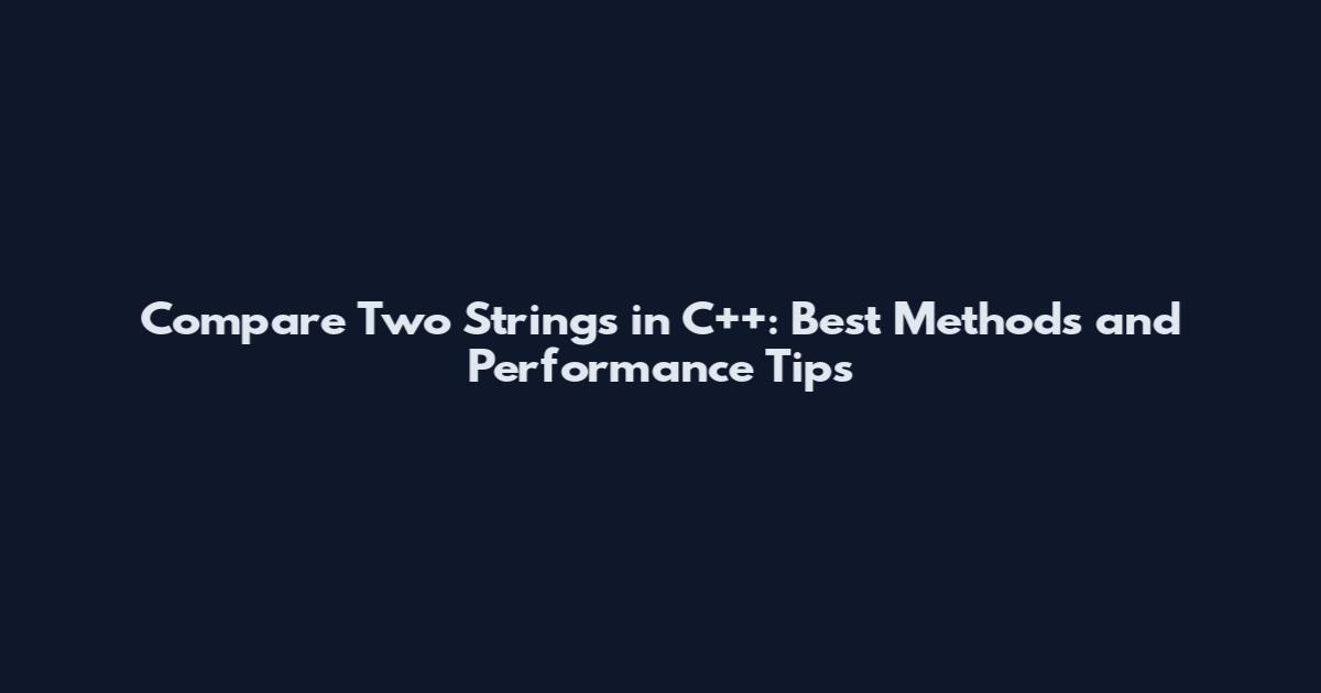 Compare Two Strings in C++: Best Methods and Performance Tips