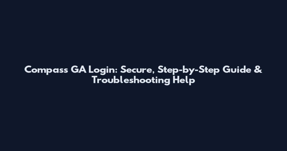 Compass GA Login: Secure, Step-by-Step Guide & Troubleshooting Help