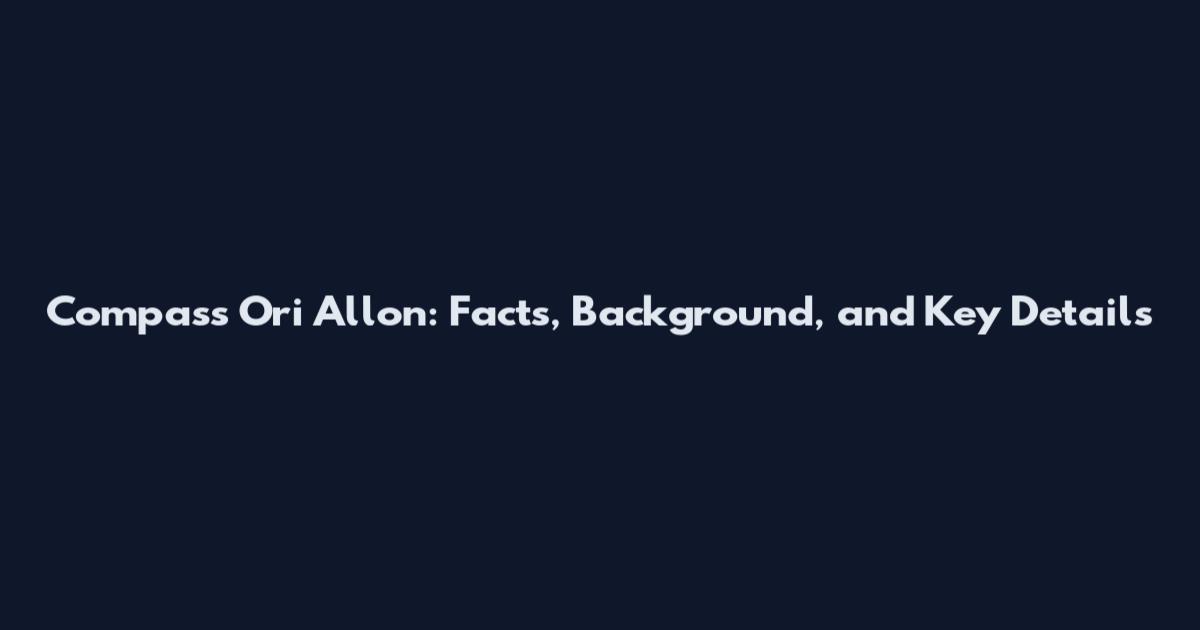 Compass Ori Allon: Facts, Background, and Key Details