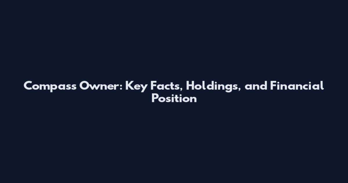 Compass Owner: Key Facts, Holdings, and Financial Position