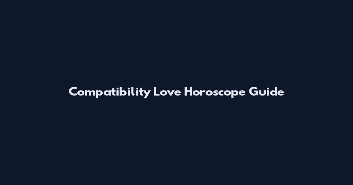 Compatibility Love Horoscope Guide