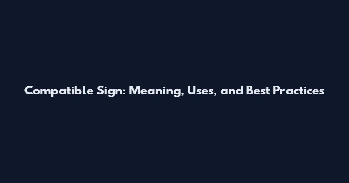 Compatible Sign: Meaning, Uses, and Best Practices