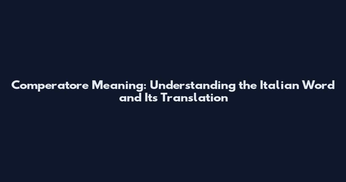 Comperatore Meaning: Understanding the Italian Word and Its Translation