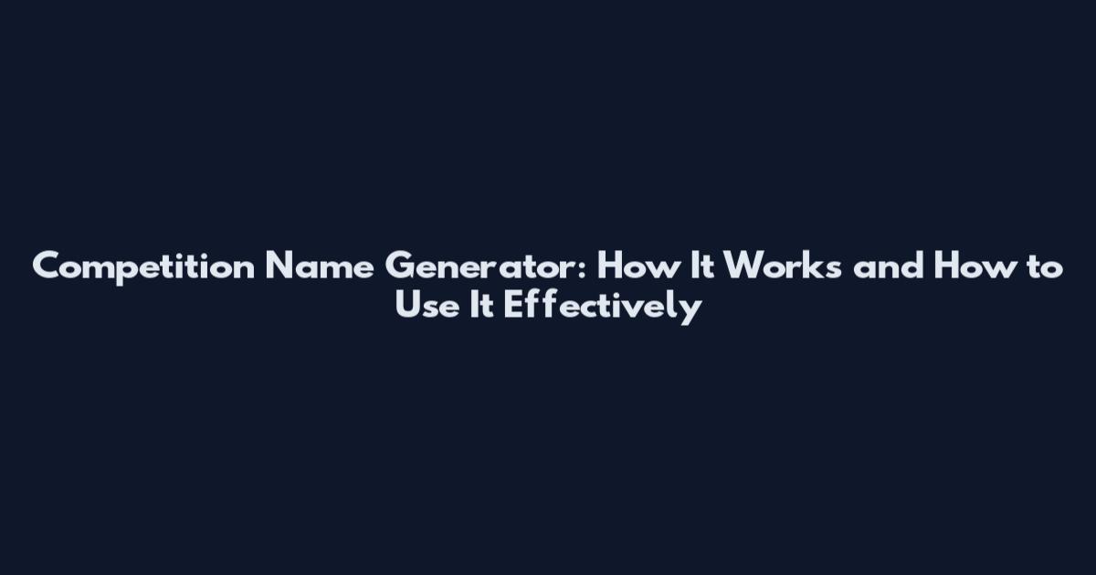 Competition Name Generator: How It Works and How to Use It Effectively