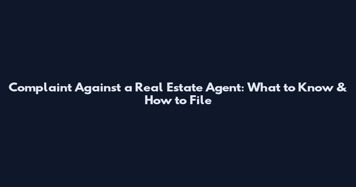 Complaint Against a Real Estate Agent: What to Know & How to File