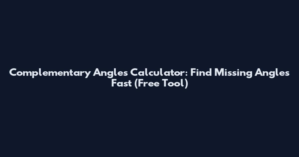 Complementary Angles Calculator: Find Missing Angles Fast (Free Tool)