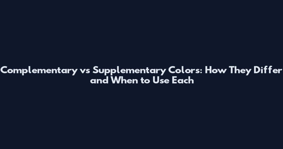 Complementary vs Supplementary Colors: How They Differ and When to Use Each