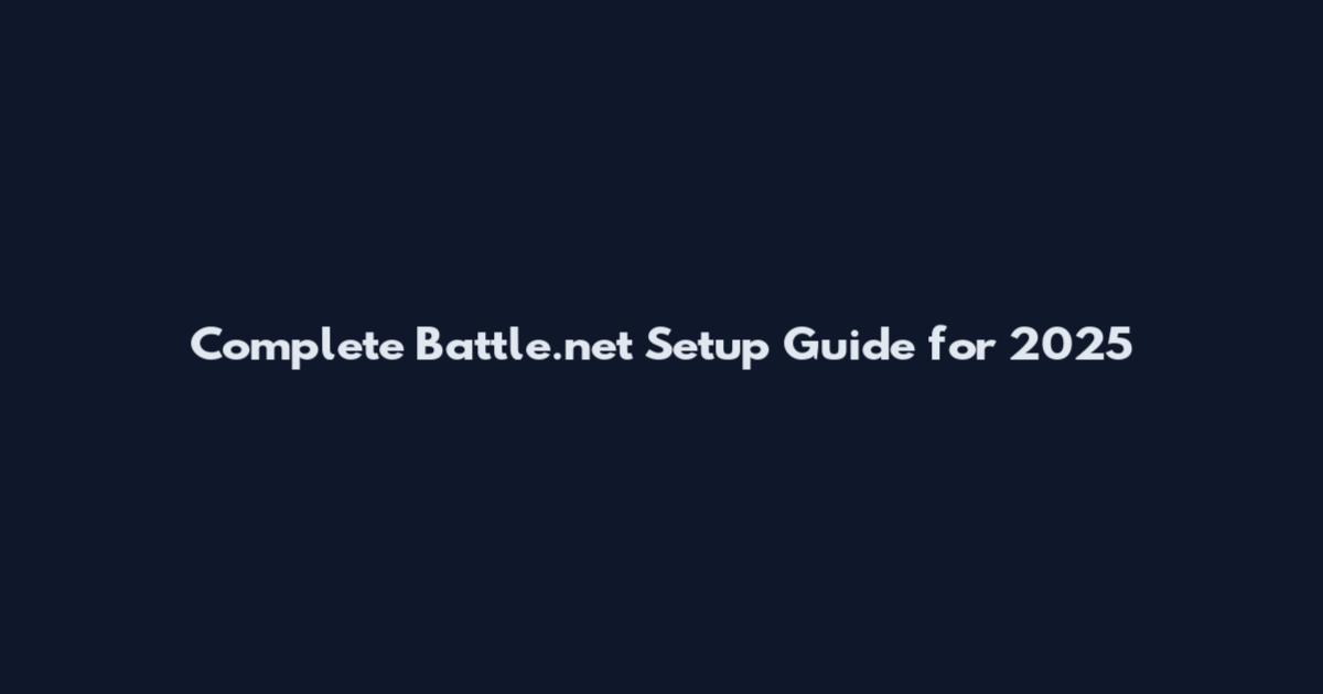 Complete Battle.net Setup Guide for 2025