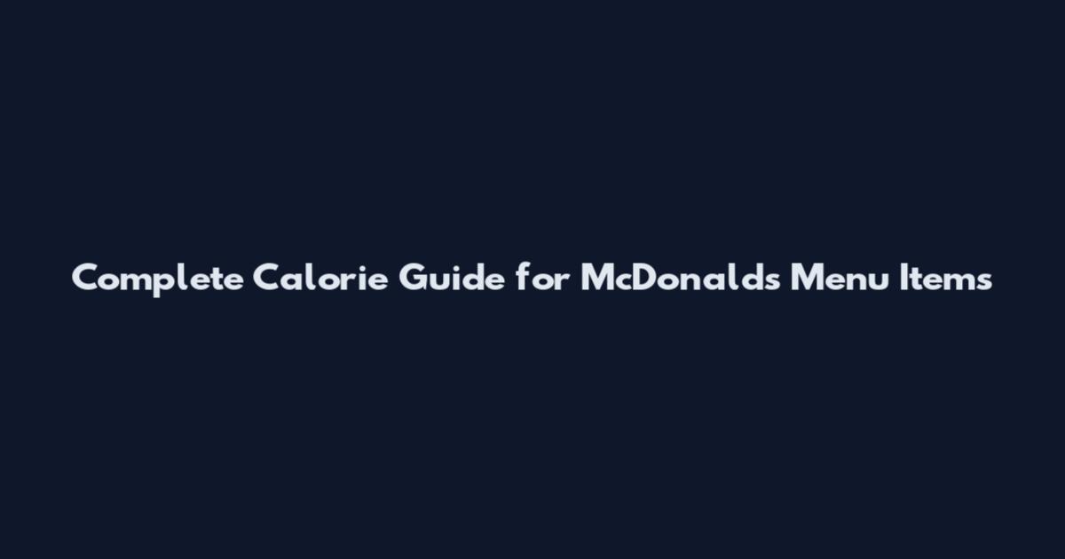 Complete Calorie Guide for McDonald's Menu Items