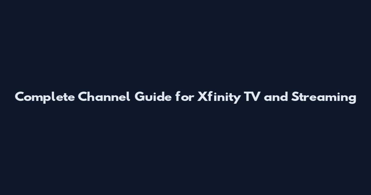 Complete Channel Guide for Xfinity TV and Streaming