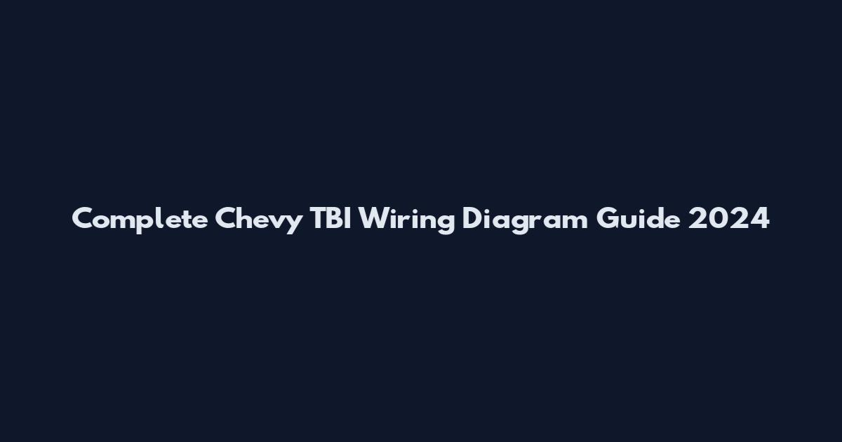 Complete Chevy TBI Wiring Diagram Guide 2024