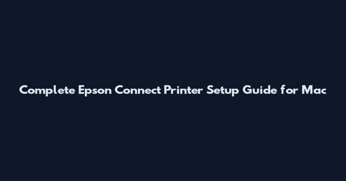 Complete Epson Connect Printer Setup Guide for Mac